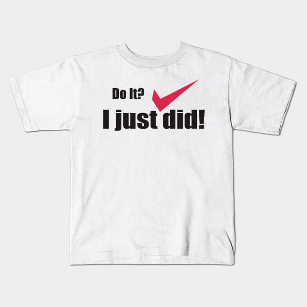 I just did it! Kids T-Shirt by Orfi